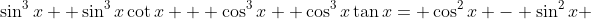 \sin^{3}{x}+ \sin^{3}{x}\cot{x} + \cos^{3}{x} +\cos^{3}{x}\tan{x}= \cos^{2}{x} - \sin^{2}{x} 
