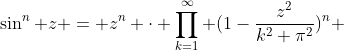 \sin^{n} z = z^{n} \cdot \prod_{k=1}^{\infty} (1-\frac{z^{2}}{k^{2} \pi^{2}})^{n} 