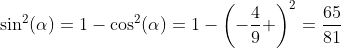 \sin^2(\alpha)=1-\cos^2(\alpha)=1-\left(-\frac{4}{9} \right)^2=\frac{65}{81}