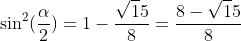 \sin^2(\frac{\alpha}{2})=1-\frac{\sqrt15}{8}=\frac{8-\sqrt15}{8}