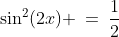 \sin^2(2x) \:=\:\frac{1}{2}
