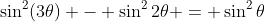 \sin^2(3\theta) - \sin^2{2\theta} = \sin^2{\theta}