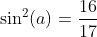 \sin^2(a)=\frac{16}{17}