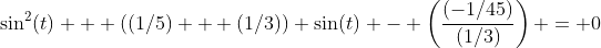 \sin^2(t) + ((1/5) + (1/3)) \sin(t) - \left(\frac{(-1/45)}{(1/3)}\right) = 0