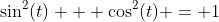 \sin^2(t) + \cos^2(t) = 1