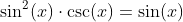 \sin^2(x)\cdot\csc(x)=\sin(x)