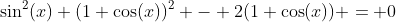 \sin^2(x)+(1+\cos(x))^2 - 2(1+\cos(x)) = 0