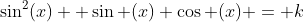 \sin^2(x)+ \sin (x) \cos (x) = k