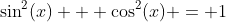 \sin^2(x) + \cos^2(x) = 1
