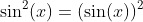 \sin^2(x)=(\sin(x))^2