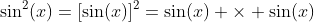 \sin^2(x)=[\sin(x)]^2=\sin(x) \times \sin(x)