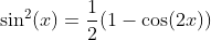 \sin^2(x)=\frac{1}{2}(1-\cos(2x))