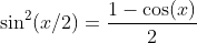 \sin^2(x/2)=\frac{1-\cos(x)}{2}
