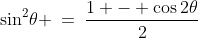 \sin^2\!\theta \:=\:\frac{1 - \cos2\theta}{2}