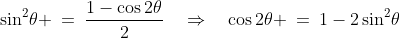 \sin^2\!\theta \:=\:\frac{1-\cos2\theta}{2}\quad\Rightarrow\quad\cos2\theta \:=\:1-2\sin^2\!\theta