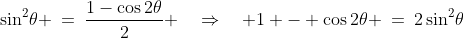 \sin^2\!\theta \:=\:\frac{1-\cos2\theta}{2} \quad\Rightarrow\quad 1 - \cos2\theta \:=\:2\sin^2\!\theta