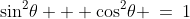 \sin^2\!\theta + \cos^2\!\theta \:=\:1