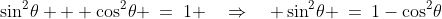 \sin^2\!\theta + \cos^2\!\theta \:=\:1 \quad\Rightarrow\quad \sin^2\!\theta \:=\:1-\cos^2\!\theta