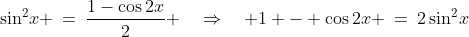 \sin^2\!x \:=\:\frac{1-\cos2x}{2} \quad\Rightarrow\quad 1 - \cos2x \:=\:2\sin^2\!x