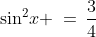 \sin^2\!x \:=\:\frac{3}{4}