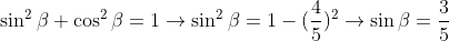 \sin^2\beta+\cos^2\beta=1\rightarrow\sin^2\beta=1-(\frac{4}{5})^2\rightarrow\sin\beta=\frac{3}{5}