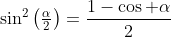 \sin^2\left(\tfrac{\alpha}{2}\right)=\frac{1-\cos \alpha}{2}