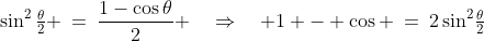 \sin^2\tfrac{\theta}{2} \:=\:\frac{1-\cos\theta}{2} \quad\Rightarrow\quad 1 - \cos \:=\:2\sin^2\!\tfrac{\theta}{2}