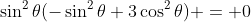 \sin^2\theta(-\sin^2\theta+3\cos^2\theta) = 0