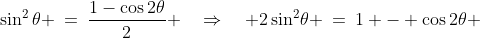 \sin^2\theta \:=\:\frac{1-\cos2\theta}{2} \quad\Rightarrow\quad 2\sin^2\!\theta \:=\:1 - \cos2\theta 