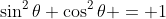 \sin^2{\theta}+\cos^2{\theta} = 1