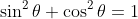 \sin^2{\theta}+\cos^2{\theta}=1