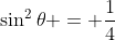 \sin^2{\theta} = \frac{1}{4}
