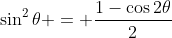 \sin^2{\theta} = \frac{1-\cos{2\theta}}{2}