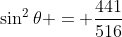 \sin^2{\theta} = \frac{441}{516}