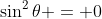 \sin^2{\theta} = 0
