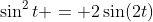 \sin^2{t} = 2\sin(2t)