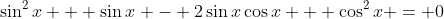 \sin^2{x} + \sin{x} - 2\sin{x}\cos{x} + \cos^2{x} = 0