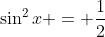 \sin^2{x} = \frac{1}{2}