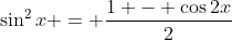 \sin^2{x} = \frac{1 - \cos{2x}}{2}