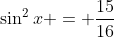 \sin^2{x} = \frac{15}{16}