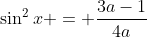 \sin^2{x} = \frac{3a-1}{4a}