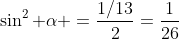 \sin^2 \alpha =\frac{1/13}{2}=\frac{1}{26}