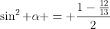 \sin^2 \alpha = \frac{1-\frac{12}{13}}{2}