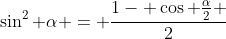 \sin^2 \alpha = \frac{1- \cos \frac{\alpha}{2} }{2}