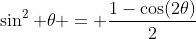 \sin^2 \theta = \dfrac{1-\cos(2\theta)}{2}