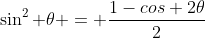 \sin^2 \theta = \frac{1-cos 2\theta}{2}