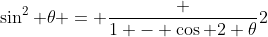 \sin^2 \theta = \frac {1 - \cos 2 \theta}2