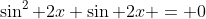 \sin^2 2x+\sin 2x = 0