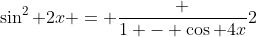 \sin^2 2x = \frac {1 - \cos 4x}2
