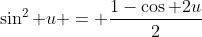 \sin^2 u = \frac{1-\cos 2u}{2}